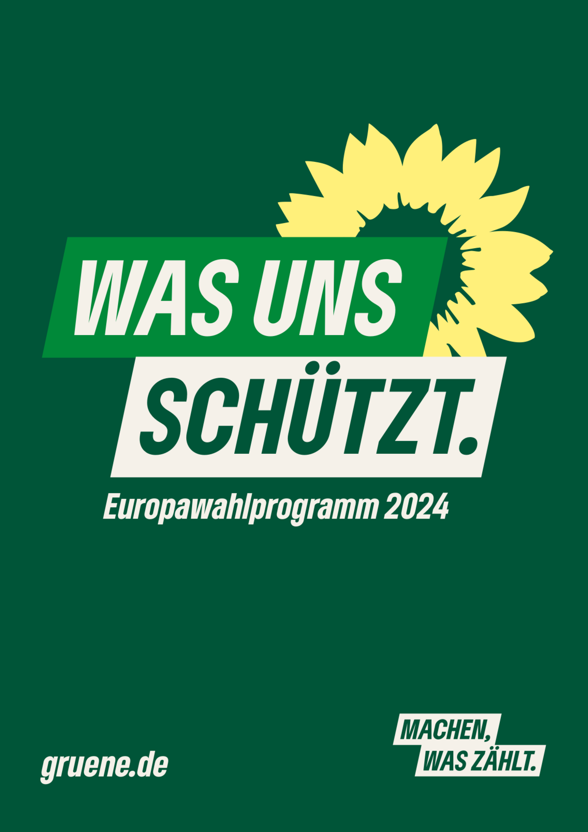 Eine Grafik mit einem grünen Hintergrund. Große Aufschrift "Was uns schützt. Europawahlprogramm 2024" mit einer gelben, stilisierten Sonnenblume. Links unten die Aufschrift "gruene.de", rechts unten "Machen, was zählt"